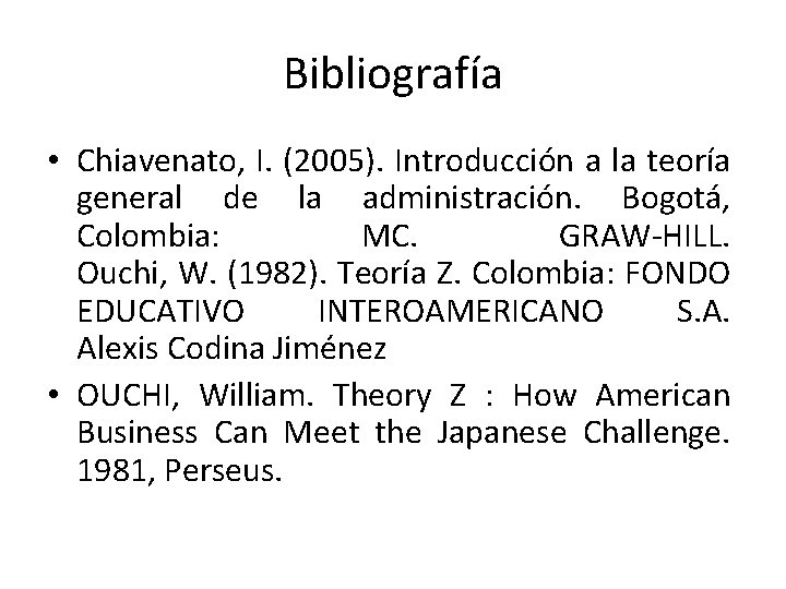 Bibliografía • Chiavenato, I. (2005). Introducción a la teoría general de la administración. Bogotá,