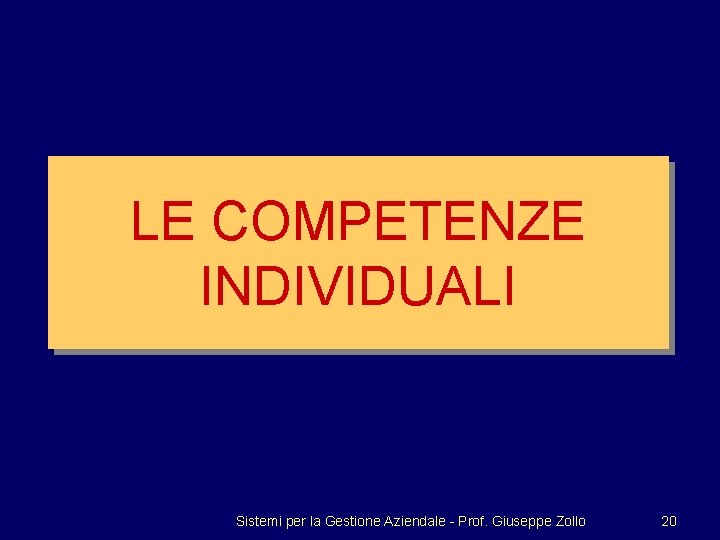 LE COMPETENZE INDIVIDUALI Sistemi per la Gestione Aziendale - Prof. Giuseppe Zollo 20 