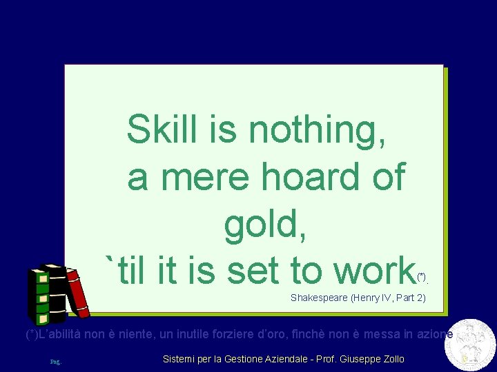 Skill is nothing, a mere hoard of gold, `til it is set to work