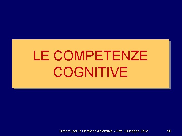 LE COMPETENZE COGNITIVE Sistemi per la Gestione Aziendale - Prof. Giuseppe Zollo 28 