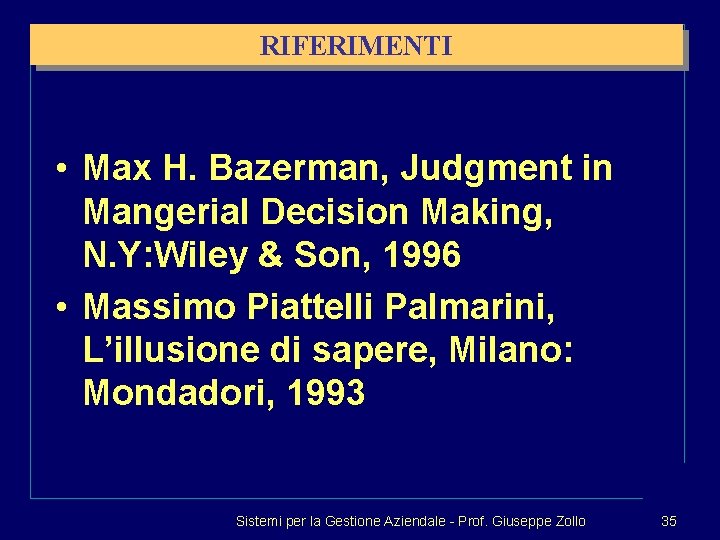 RIFERIMENTI • Max H. Bazerman, Judgment in Mangerial Decision Making, N. Y: Wiley &