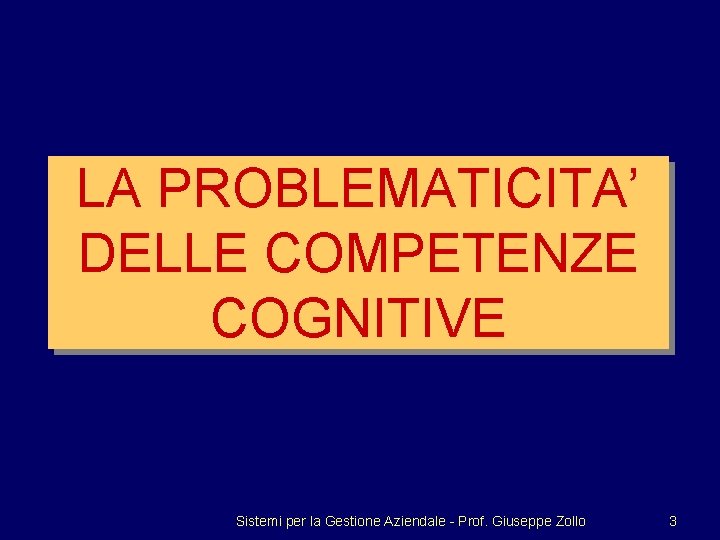 LA PROBLEMATICITA’ DELLE COMPETENZE COGNITIVE Sistemi per la Gestione Aziendale - Prof. Giuseppe Zollo