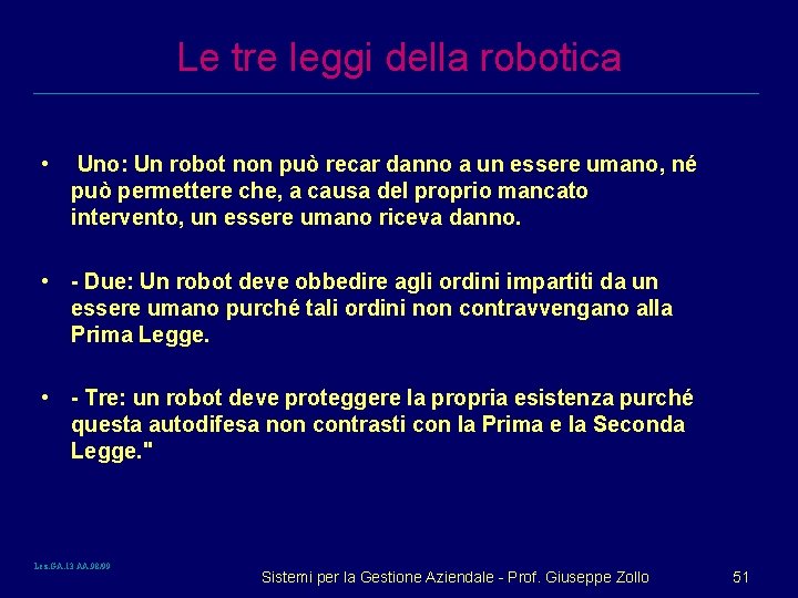 Le tre leggi della robotica • Uno: Un robot non può recar danno a
