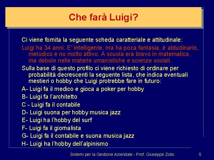 Che farà Luigi? Ci viene fornita la seguente scheda caratteriale e attitudinale: Luigi ha