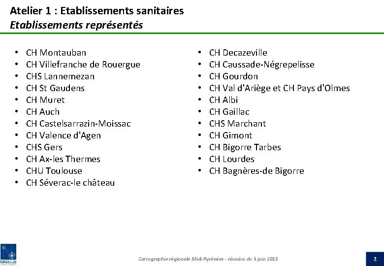 Atelier 1 : Etablissements sanitaires Etablissements représentés • • • CH Montauban CH Villefranche