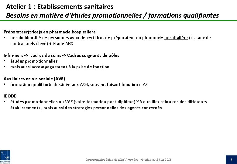 Atelier 1 : Etablissements sanitaires Besoins en matière d'études promotionnelles / formations qualifiantes Préparateur(trice)s