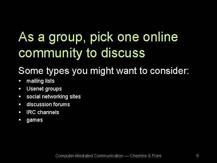 As a group, pick one online community to discuss Some types you might want