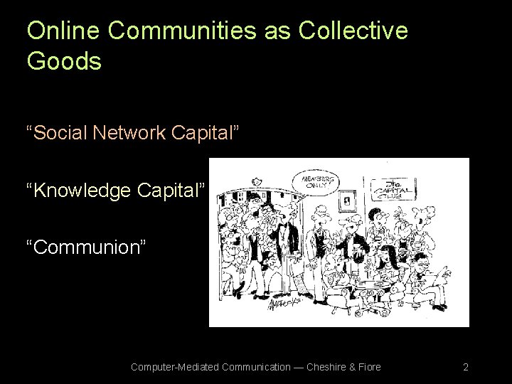 Online Communities as Collective Goods “Social Network Capital” “Knowledge Capital” “Communion” Computer-Mediated Communication —