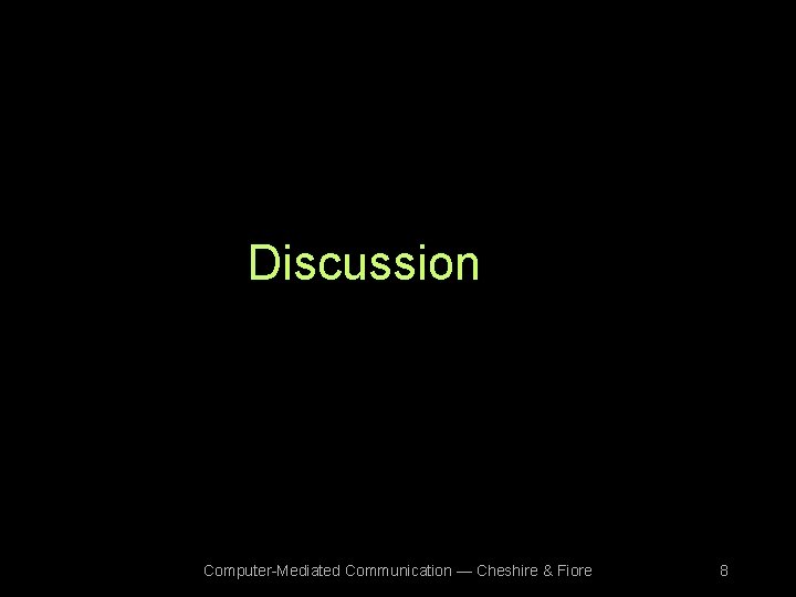 Discussion Computer-Mediated Communication — Cheshire & Fiore 8 