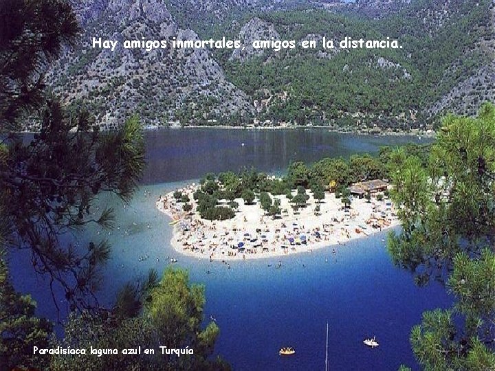 Hay amigos inmortales, amigos en la distancia. Paradisíaca laguna azul en Turquía 