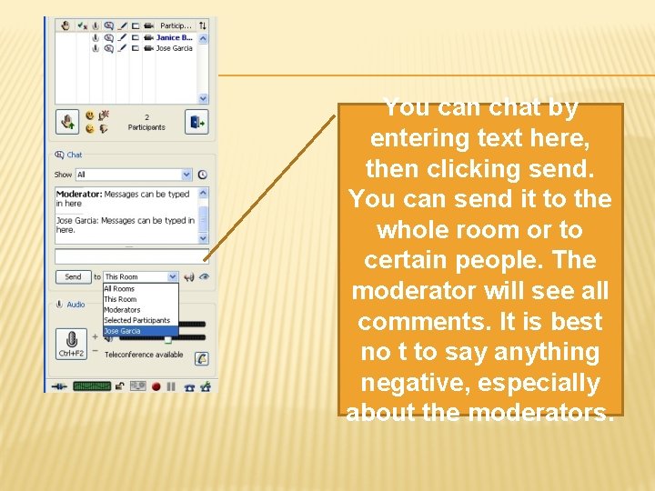 You can chat by entering text here, then clicking send. You can send it