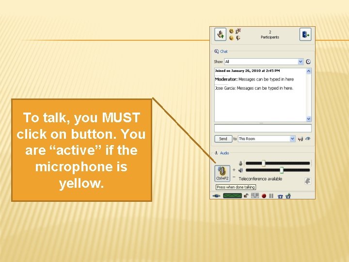To talk, you MUST click on button. You are “active” if the microphone is
