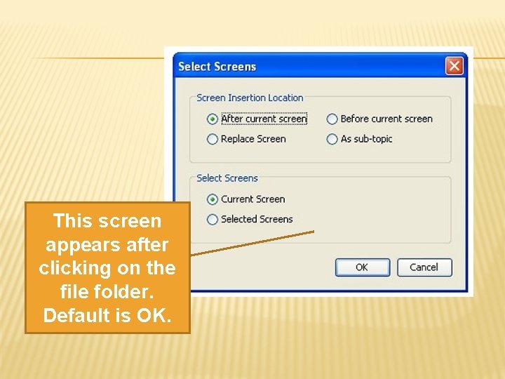 This screen appears after clicking on the file folder. Default is OK. 