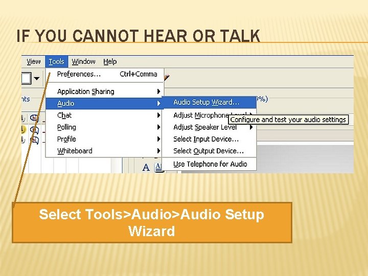 IF YOU CANNOT HEAR OR TALK Select Tools>Audio Setup Wizard 