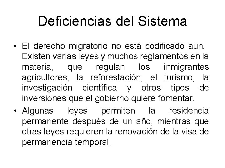 Deficiencias del Sistema • El derecho migratorio no está codificado aun. Existen varias leyes