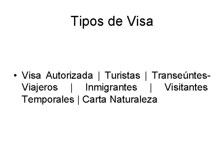 Tipos de Visa • Visa Autorizada | Turistas | Transeúntes. Viajeros | Inmigrantes |