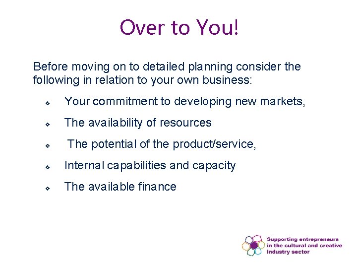 Over to You! Before moving on to detailed planning consider the following in relation