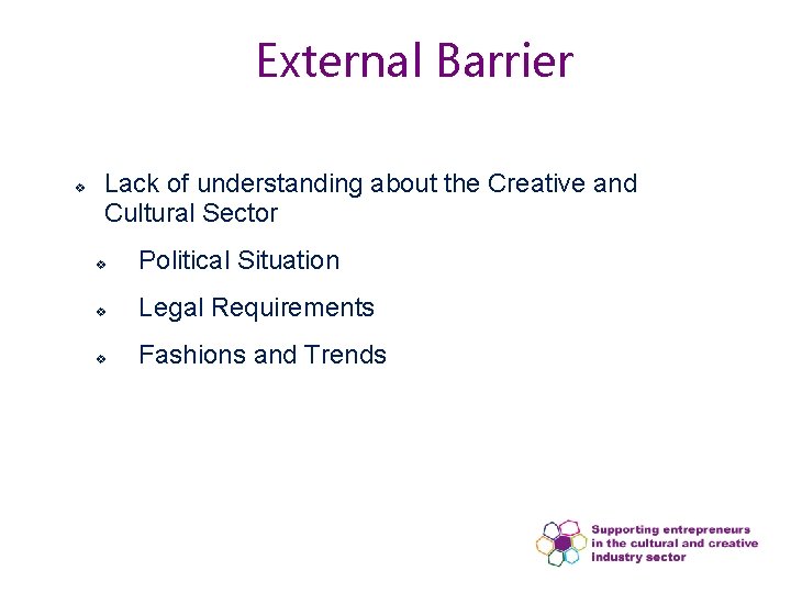 External Barrier v Lack of understanding about the Creative and Cultural Sector v Political