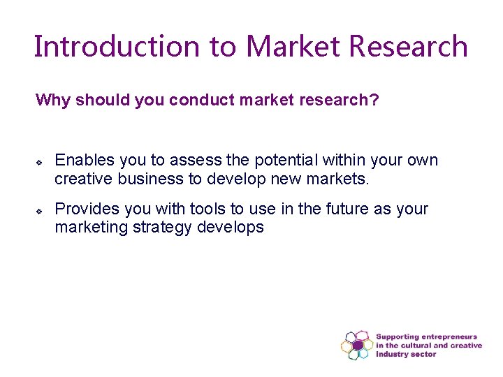 Introduction to Market Research Why should you conduct market research? v v Enables you