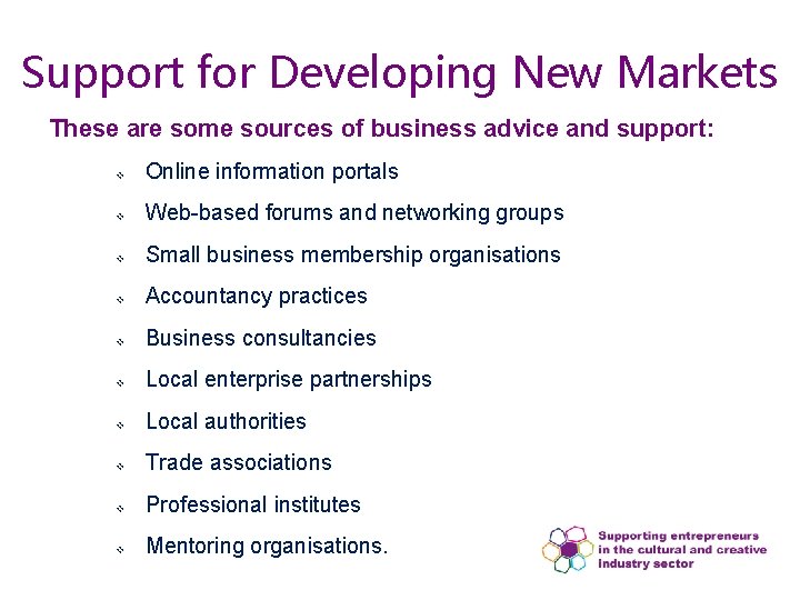 Support for Developing New Markets These are some sources of business advice and support: