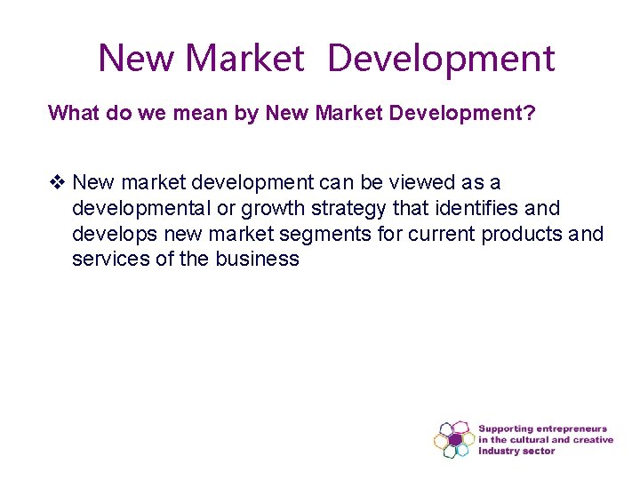 New Market Development What do we mean by New Market Development? v New market