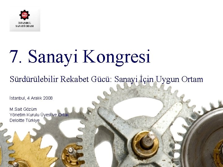 7. Sanayi Kongresi Sürdürülebilir Rekabet Gücü: Sanayi İçin Uygun Ortam İstanbul, 4 Aralık 2008