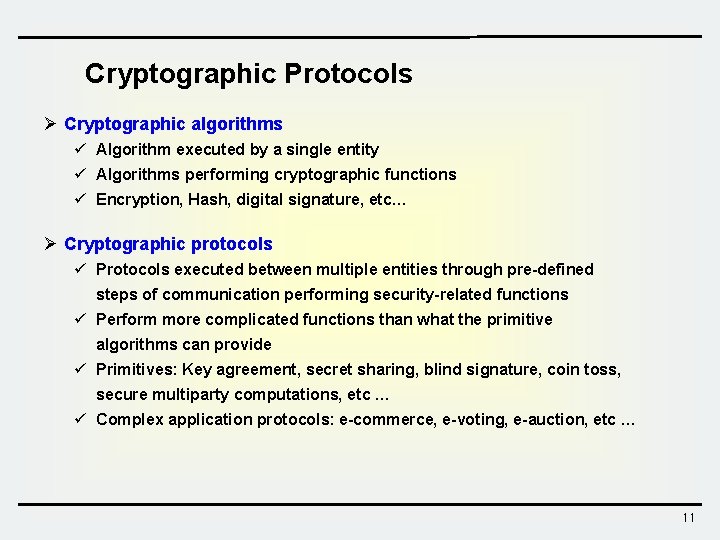 Cryptographic Protocols Ø Cryptographic algorithms ü Algorithm executed by a single entity ü Algorithms