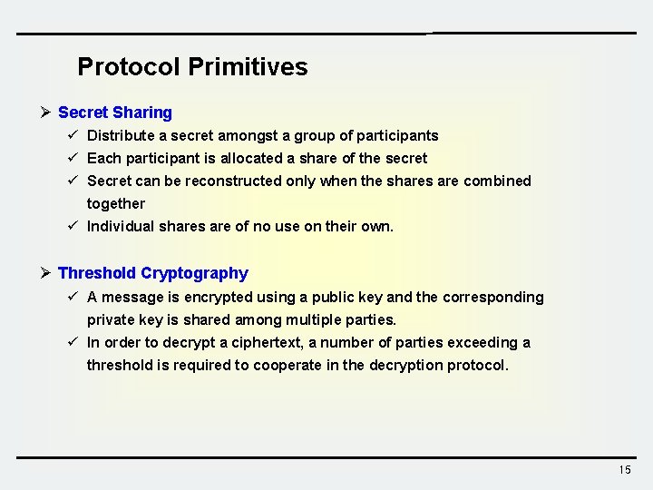 Protocol Primitives Ø Secret Sharing ü Distribute a secret amongst a group of participants