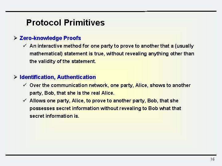 Protocol Primitives Ø Zero-knowledge Proofs ü An interactive method for one party to prove