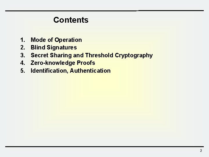 Contents 1. 2. 3. 4. 5. Mode of Operation Blind Signatures Secret Sharing and