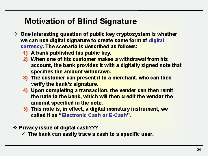 Motivation of Blind Signature v One interesting question of public key cryptosystem is whether