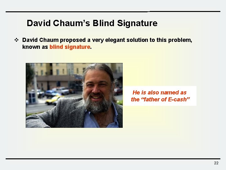 David Chaum’s Blind Signature v David Chaum proposed a very elegant solution to this