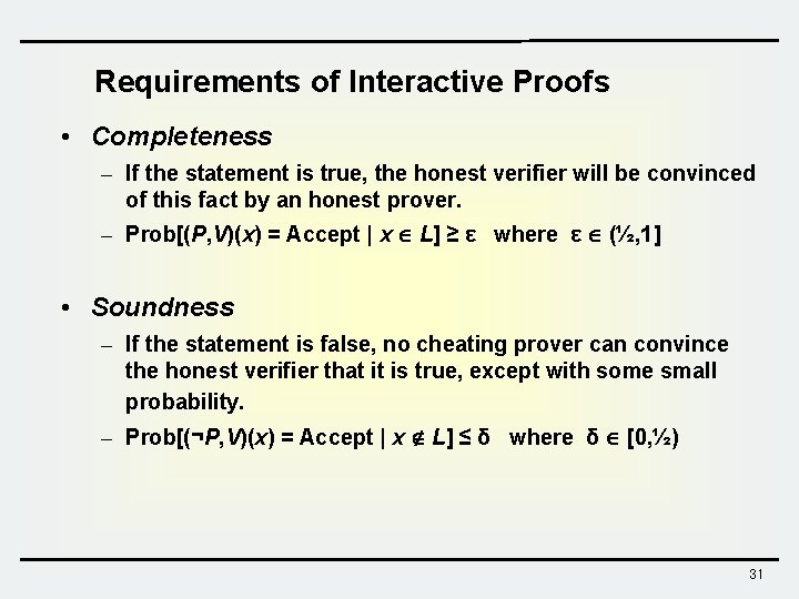 Requirements of Interactive Proofs • Completeness – If the statement is true, the honest