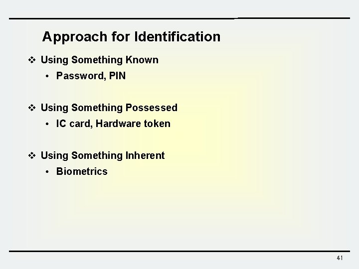 Approach for Identification v Using Something Known • Password, PIN v Using Something Possessed