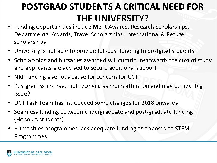 POSTGRAD STUDENTS A CRITICAL NEED FOR THE UNIVERSITY? • Funding opportunities include Merit Awards,