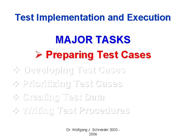 Test Implementation and Execution MAJOR TASKS Ø Preparing Test Cases v Developing Test Cases Test Implementation and Execution MAJOR TASKS Ø Preparing Test Cases v Developing Test Cases