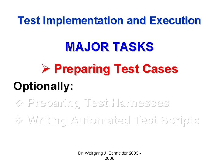 Test Implementation and Execution MAJOR TASKS Ø Preparing Test Cases Optionally: v Preparing Test Test Implementation and Execution MAJOR TASKS Ø Preparing Test Cases Optionally: v Preparing Test