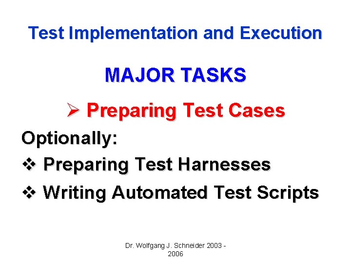 Test Implementation and Execution MAJOR TASKS Ø Preparing Test Cases Optionally: v Preparing Test Test Implementation and Execution MAJOR TASKS Ø Preparing Test Cases Optionally: v Preparing Test