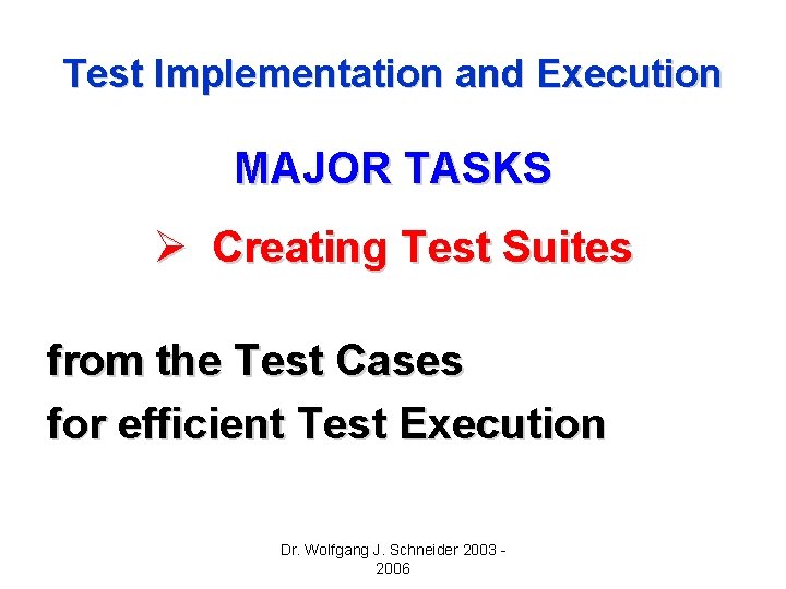 Test Implementation and Execution MAJOR TASKS Ø Creating Test Suites from the Test Cases Test Implementation and Execution MAJOR TASKS Ø Creating Test Suites from the Test Cases