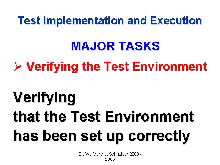 Test Implementation and Execution MAJOR TASKS Ø Verifying the Test Environment Verifying that the Test Implementation and Execution MAJOR TASKS Ø Verifying the Test Environment Verifying that the