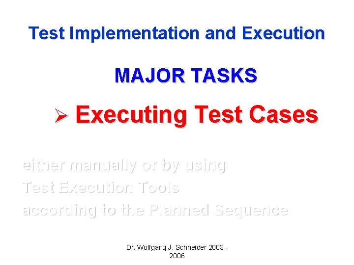 Test Implementation and Execution MAJOR TASKS Ø Executing Test Cases either manually or by Test Implementation and Execution MAJOR TASKS Ø Executing Test Cases either manually or by