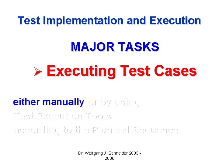 Test Implementation and Execution MAJOR TASKS Ø Executing Test Cases either manually or by Test Implementation and Execution MAJOR TASKS Ø Executing Test Cases either manually or by