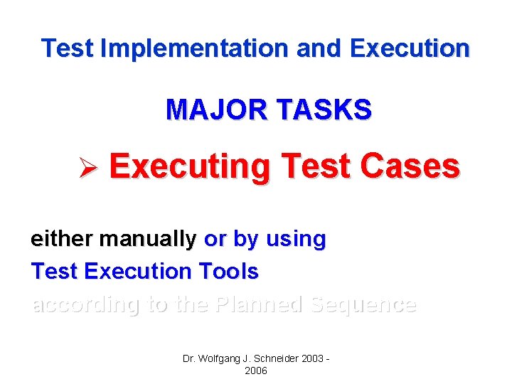 Test Implementation and Execution MAJOR TASKS Ø Executing Test Cases either manually or by Test Implementation and Execution MAJOR TASKS Ø Executing Test Cases either manually or by