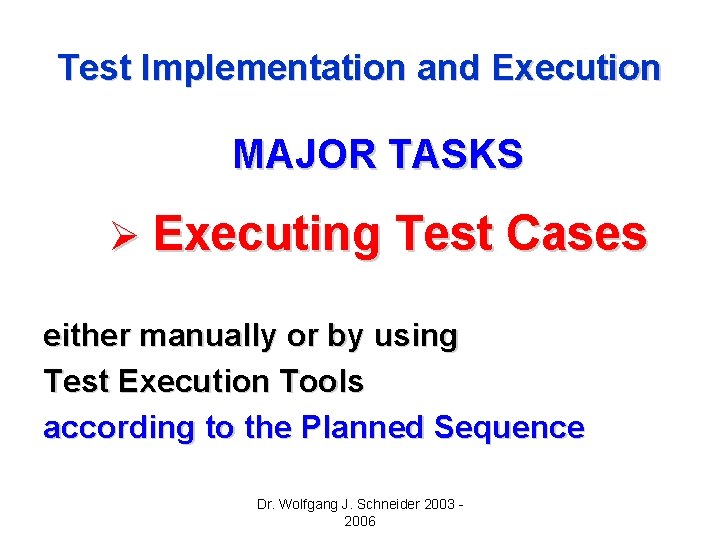 Test Implementation and Execution MAJOR TASKS Ø Executing Test Cases either manually or by Test Implementation and Execution MAJOR TASKS Ø Executing Test Cases either manually or by