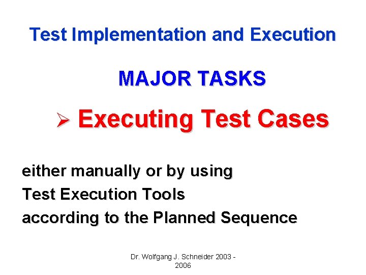 Test Implementation and Execution MAJOR TASKS Ø Executing Test Cases either manually or by Test Implementation and Execution MAJOR TASKS Ø Executing Test Cases either manually or by