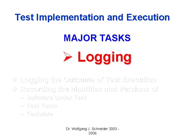 Test Implementation and Execution MAJOR TASKS Ø Logging v Logging the Outcome of Test Test Implementation and Execution MAJOR TASKS Ø Logging v Logging the Outcome of Test