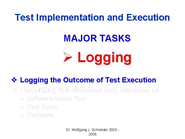Test Implementation and Execution MAJOR TASKS Ø Logging v Logging the Outcome of Test Test Implementation and Execution MAJOR TASKS Ø Logging v Logging the Outcome of Test