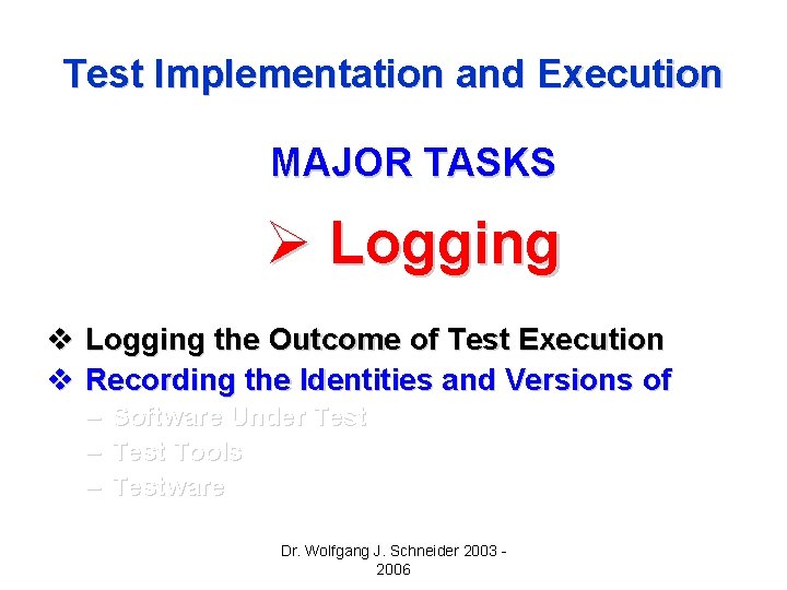 Test Implementation and Execution MAJOR TASKS Ø Logging v Logging the Outcome of Test Test Implementation and Execution MAJOR TASKS Ø Logging v Logging the Outcome of Test