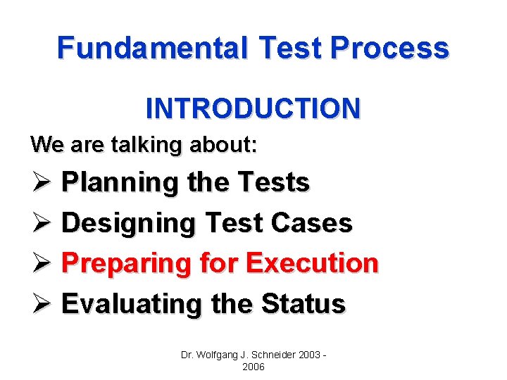 Fundamental Test Process INTRODUCTION We are talking about: Ø Planning the Tests Ø Designing Fundamental Test Process INTRODUCTION We are talking about: Ø Planning the Tests Ø Designing