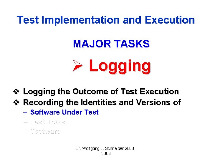 Test Implementation and Execution MAJOR TASKS Ø Logging v Logging the Outcome of Test Test Implementation and Execution MAJOR TASKS Ø Logging v Logging the Outcome of Test